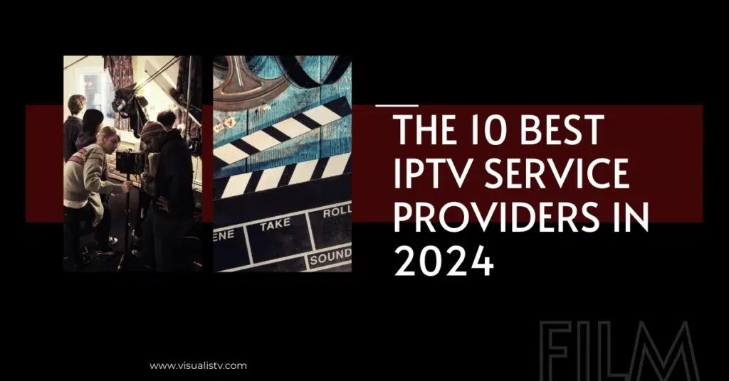 The 10 Best IPTV Service Providers In 2024