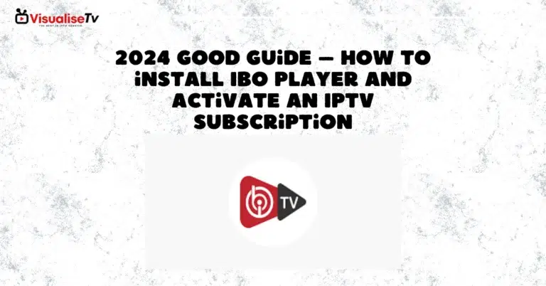 2024 Good Guide – How to install IBO Player and Activate an IPTV subscription