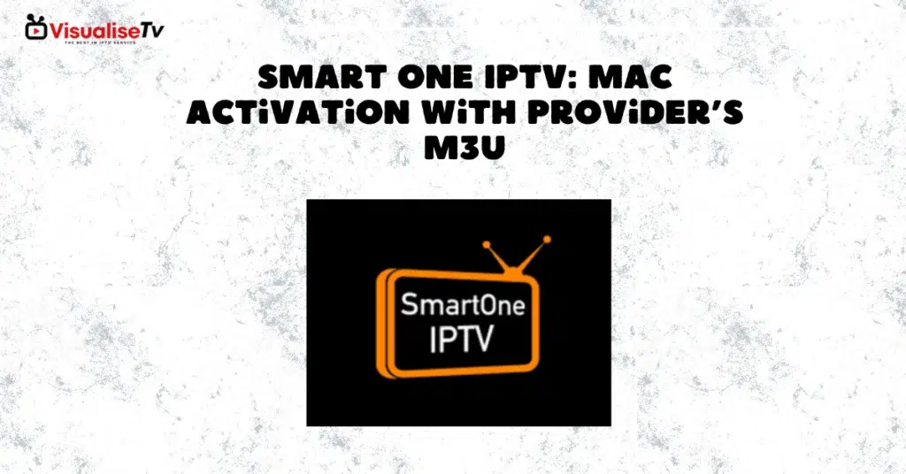 Smart-One-IPTV-MAC-Activation-with-Provider’s-M3U
