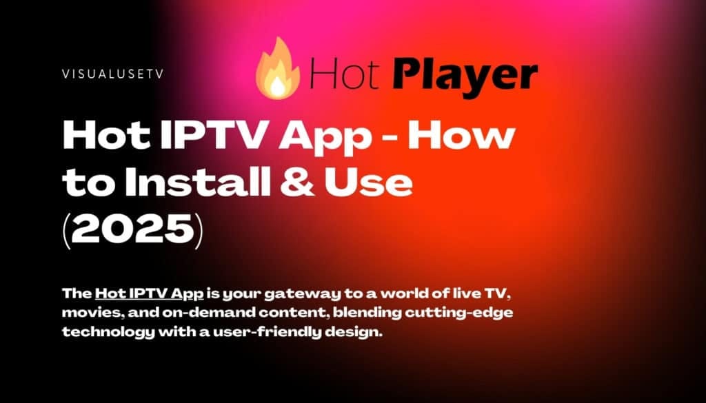 Hot IPTV App – How to Install & Use (2025)
